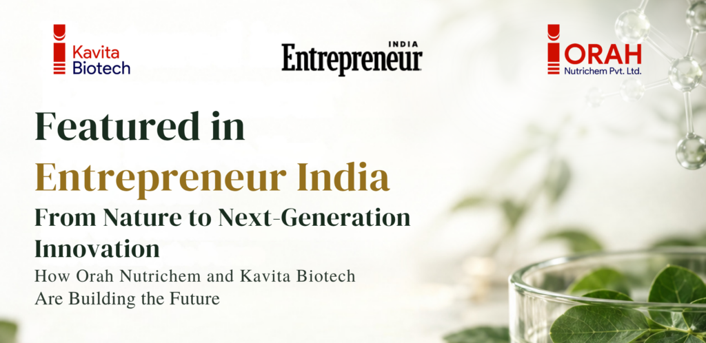 From Nature to Next-Generation Innovation: How Orah Nutrichem and Kavita Biotech Are Building the Future